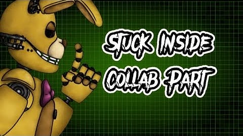 Dc2/Fnaf Stuck Inside Part To Private Collab To Someone Song I Forget