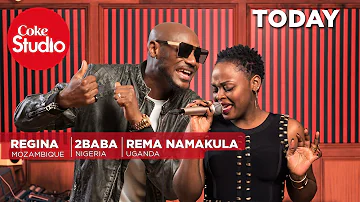 Regina, 2baba & Rema Namakula: Today - Coke Studio Africa