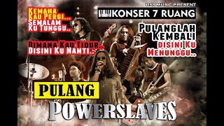 #Powerslaves                                                    POWERSLAVES - PULANG @KONSER 7 RUANG