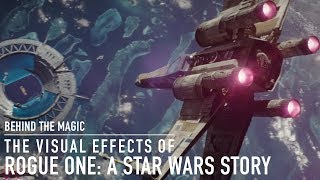 ILM: Behind the Magic in Rogue One: A Star Wars Story