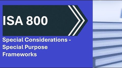 ISA 800 Audits of Financial Statements Prepared in Accordance with Special Purpose Frameworks