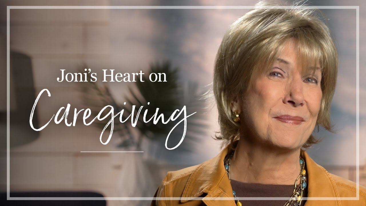 Caregiving | Joni Eareckson Tada Shares Her Thoughts About Caregiving