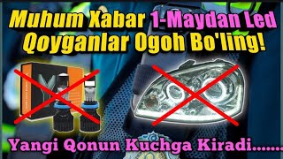 Muhum Xabar 1-Maydan Led,Xenon,Y9,C6 va Boshqa Ledlarga Jarima Solinadi