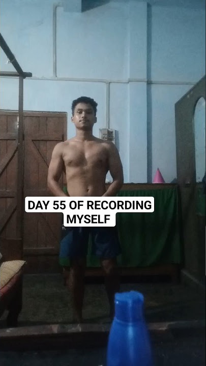 DAY 55 OF RECORDING MYSELF UNTIL I GET SHREDDED