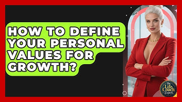 How To Define Your Personal Values For Growth? - The Life Coach Expert