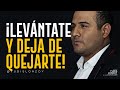 Levántate y Deja de Quejarte ¡Trabaja Para Alcanzar Tus Metas! | Yudis Lonzoy