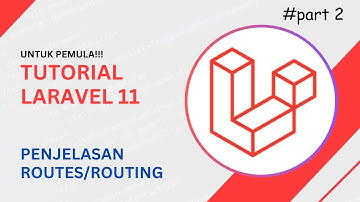 Tutorial Laravel 11: Penjelasan Mudah Routes, Router, dan Routing | Dasar Laravel untuk Pemula
