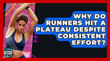 Why Do Runners Hit A Plateau Despite Consistent Effort? - Running Beyond Limits