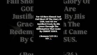 And All Are Justified Freely By His Grace Through The Redemption That Came By CHRIST JESUS.