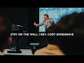 Stay On The Wall | Pastor Cody Updegrave