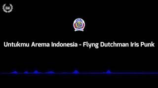 Untukmu Arema Indonesia - Flyng Dutchman Iris Punk (lirik)