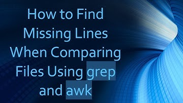 How to Find Missing Lines When Comparing Files Using grep and awk
