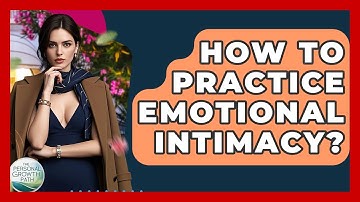 How To Practice Emotional Intimacy? - The Personal Growth Path