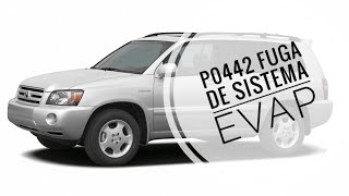 Toyota Highlander 2005  P0442 fuga mínima de sistema EVAP un tip de dónde empezar 