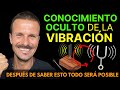 ¡Con la FRECUENCIA ADECUADA Todo es Posible! CONOCIMIENTO OCULTO de la VIBRACIÓN