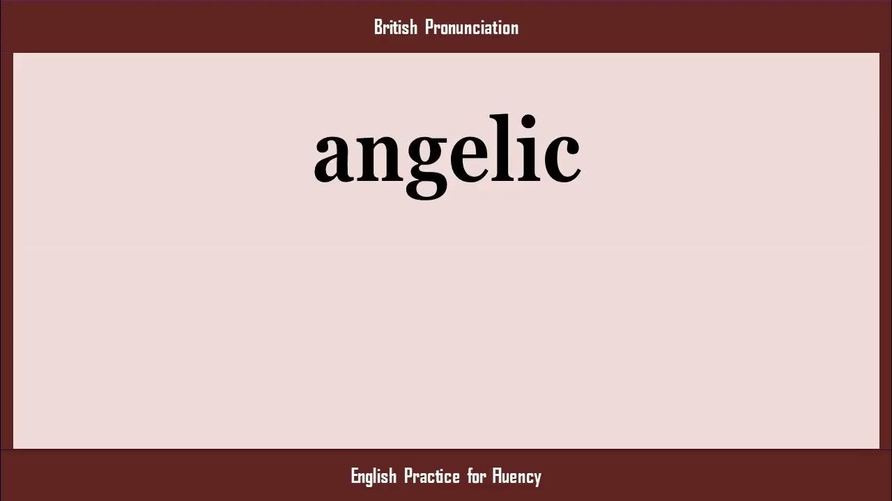 angelic, How to Say or Pronounce ANGELIC in American, British