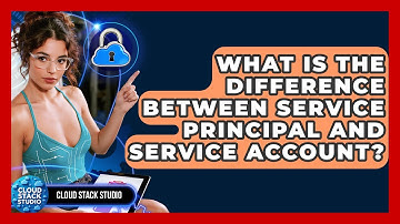 What Is The Difference Between Service Principal And Service Account? - Cloud Stack Studio