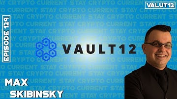 Crypto Current Episode 129: How Vault12 can backup, secure and protect all your digital assets