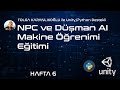 Unity/Python ile NPC ve Düşmanların Machine Learning ile Eğitilmesi Eğitimi Hafta 6