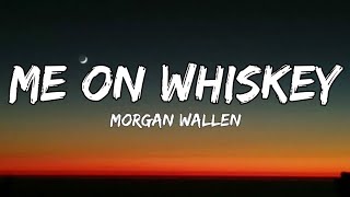 Morgan Wallen – Me On Whiskey (lyrics)