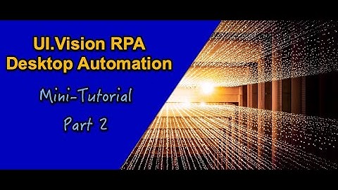 UI.Vision RPA Desktop Automation Mini-Tutorial Part 2