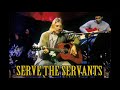 Nirvana  serve the servants mtv unplugged