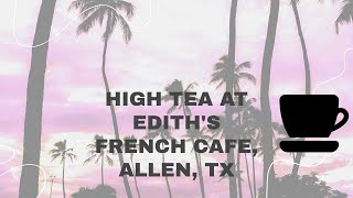 High Tea at Edith's French Cafe,Allen, TX  4K