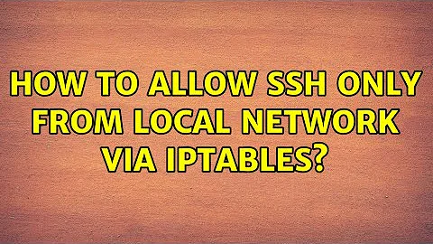 How to allow SSH only from local network via iptables?