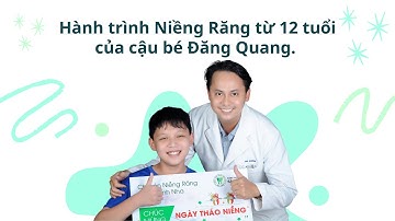 Niềng răng trẻ em - Hành trình niềng răng từ 12 tuổi của cậu bé Đăng Quang