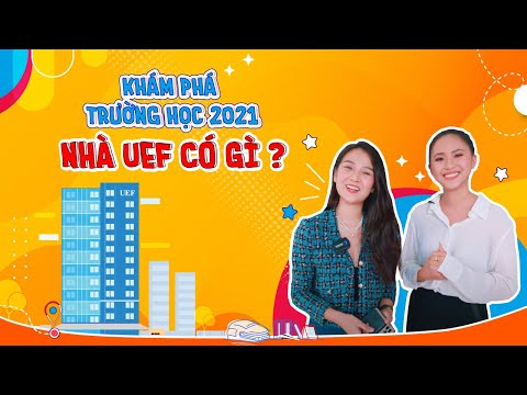 Video KHÁM PHÁ TRƯỜNG HỌC 2021 - NHÀ UEF CÓ GÌ? - youtube