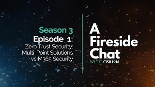 A Fireside Chat | Zero Trust Security: Multi-Point Solutions vs M365 Security | S3 E1