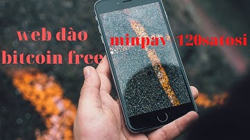 Web đào Bitcoin free | Web đào bitcoin free minpay= 120satosi Bui Luan