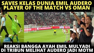 REAKSI BANGGA AYAH MULYADI MELIHAT SAVES KELAS DUNIA EMIL AUDERO VS OMAN, LAYAK JADI PEMAIN TERBAIK