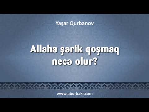 Video: Allahla şərik olmaq nə deməkdir?