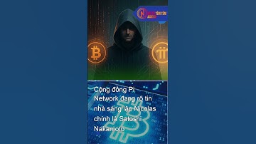 Cộng đồng Pi Network đang rộ tin nhà sáng lập Nicolas chính là Satoshi Nakamoto