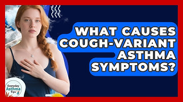 What Causes Cough-variant Asthma Symptoms? - Everyday Asthma Tips