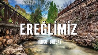 Turgut Balbay -  Ereğlimiz