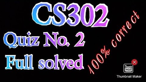CS302 Quiz No 2 | Full Solved and 100% correct | CS302 Quiz No 2 Spring 2020
