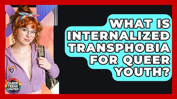 What Is Internalized Transphobia For Queer Youth? - Queer Teens United