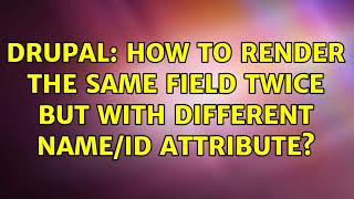 Drupal: How to render the same field twice but with different name/id attribute? (2 Solutions!!) Net Worth