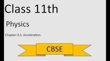CBSE Class 11th: Physics, Chapter 3.5, Acceleration.