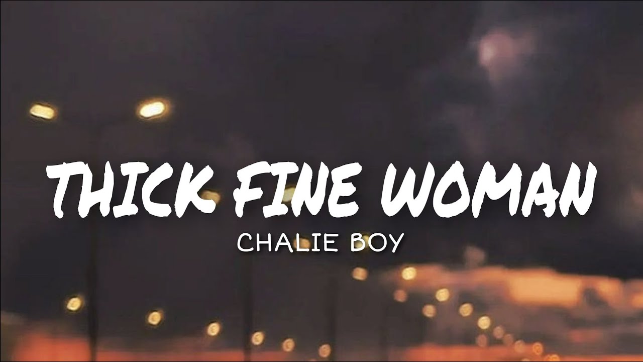 Thick Fine Woman Lyrics Chalie Boy YouTube