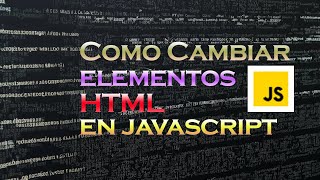 Como cambiar un elemento en HTML con Javascript