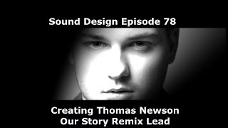 Thomas Newson Our Story Remix Lead Sound Design Episode 78