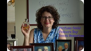 Perfume Geek! Fathers Day Scent Memories