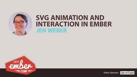 EmberConf 2017: SVG Animation and Interaction in Ember by Jen Weber