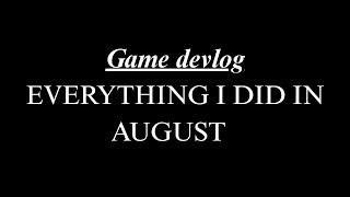 August Devlog: Slowly Losing My Sanity While Making This Game
