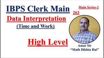 IBPS Clerk Mains High Level Data Interpretation (263) (Time and Work) #amarsir