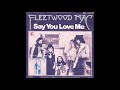Fleetwood Mac Say You Love Me Single Version Re Do 1976 Fleetwood Mac Say You Love Me Single Version Re Do 1976