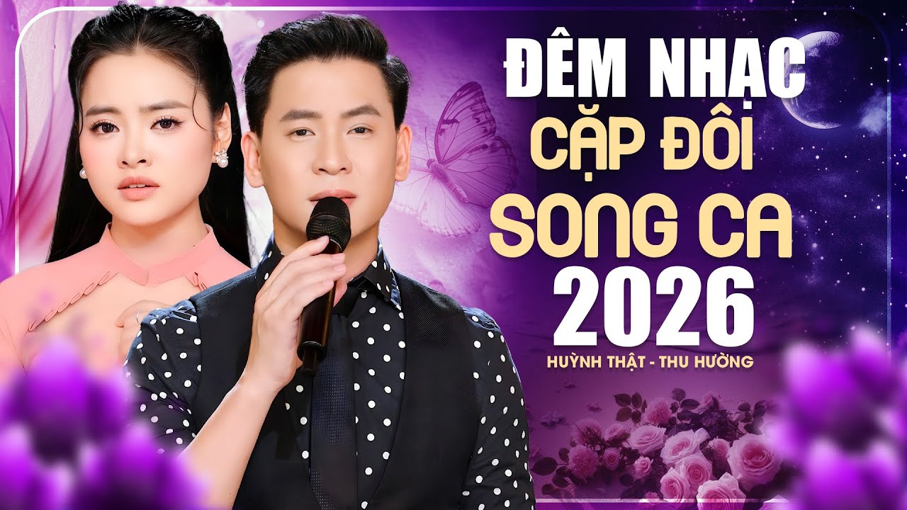 ĐÊM NHẠC CẶP ĐÔI 2026 - HUỲNH THẬT ft THU HƯỜNG Song Ca Nhiều Bài Hát Mới Cực Hay, NỔI BẬC